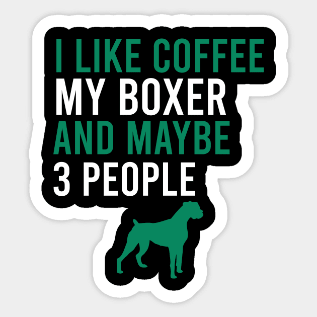 I like coffee my boxer and maybe 3 people Sticker by cypryanus